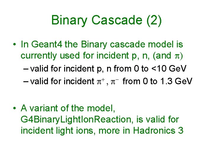 Binary Cascade (2) • In Geant 4 the Binary cascade model is currently used
