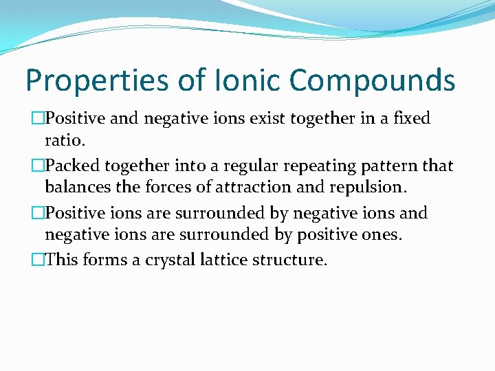 Properties of Ionic Compounds �Positive and negative ions exist together in a fixed ratio.