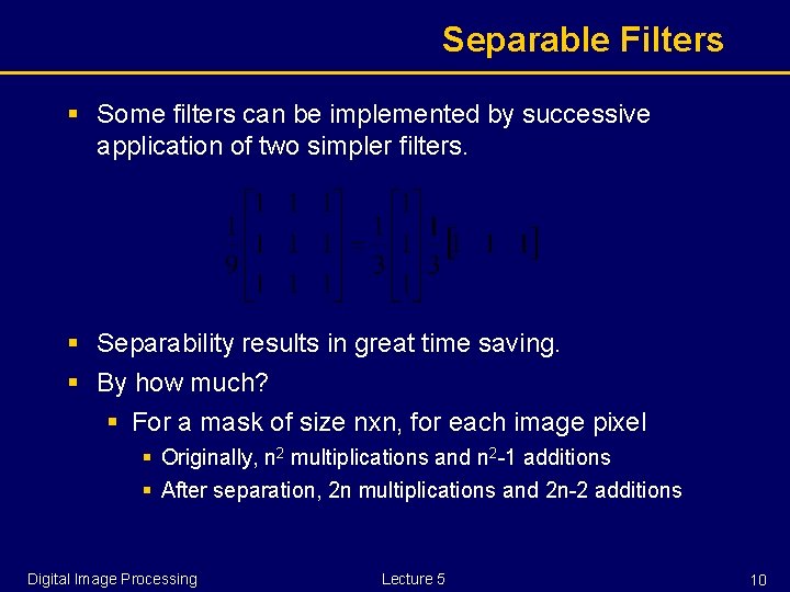 Separable Filters § Some filters can be implemented by successive application of two simpler