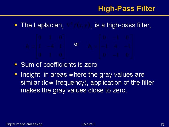 High-Pass Filter § The Laplacian, , is a high-pass filter, or § Sum of