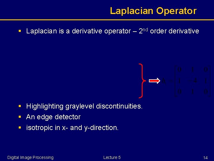 Laplacian Operator § Laplacian is a derivative operator – 2 nd order derivative § Laplacian Operator § Laplacian is a derivative operator – 2 nd order derivative §