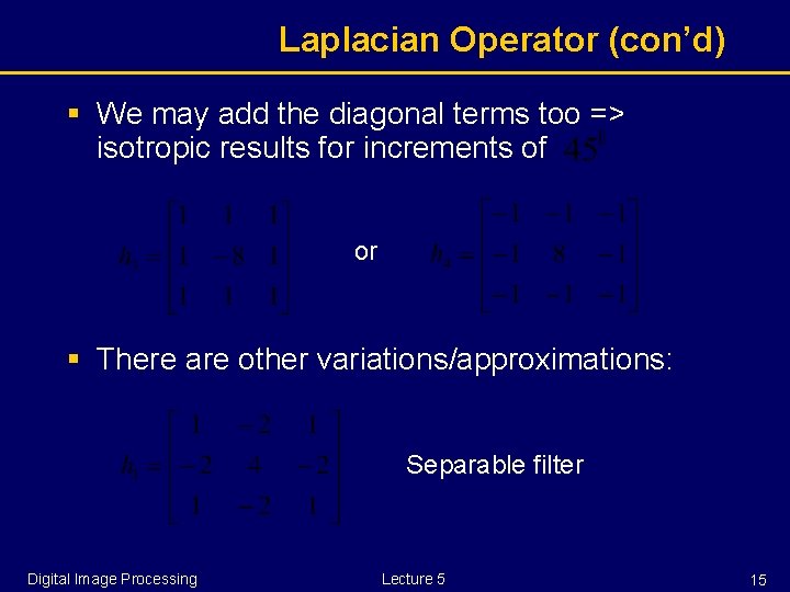 Laplacian Operator (con’d) § We may add the diagonal terms too => isotropic results