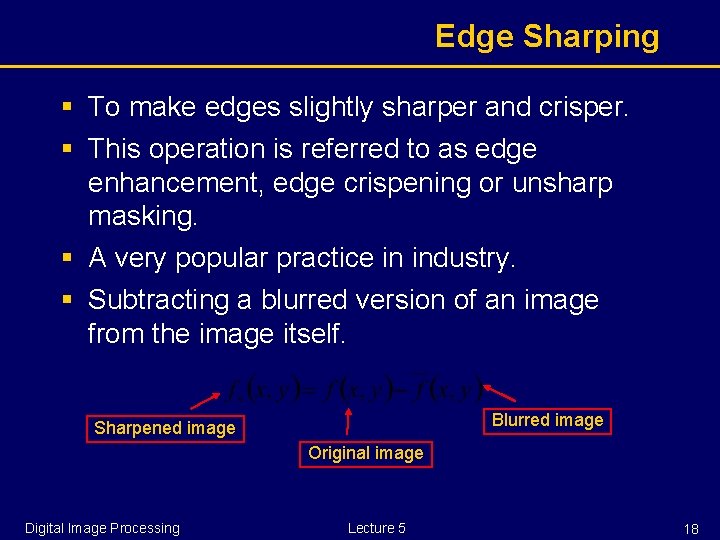 Edge Sharping § To make edges slightly sharper and crisper. § This operation is