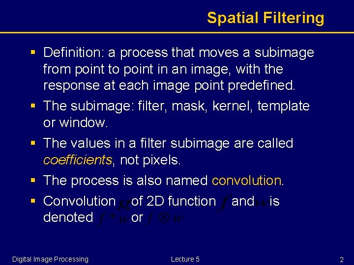 Spatial Filtering § Definition: a process that moves a subimage from point to point