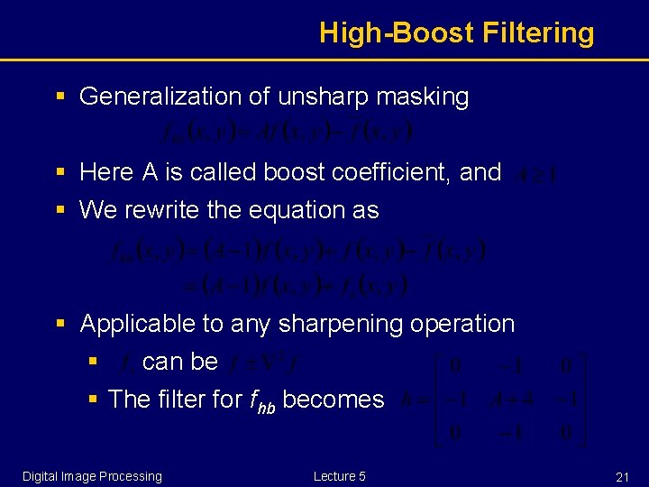 High-Boost Filtering § Generalization of unsharp masking § Here A is called boost coefficient,