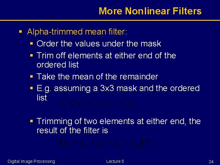 More Nonlinear Filters § Alpha-trimmed mean filter: § Order the values under the mask