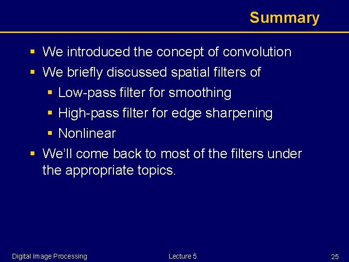 Summary § We introduced the concept of convolution § We briefly discussed spatial filters