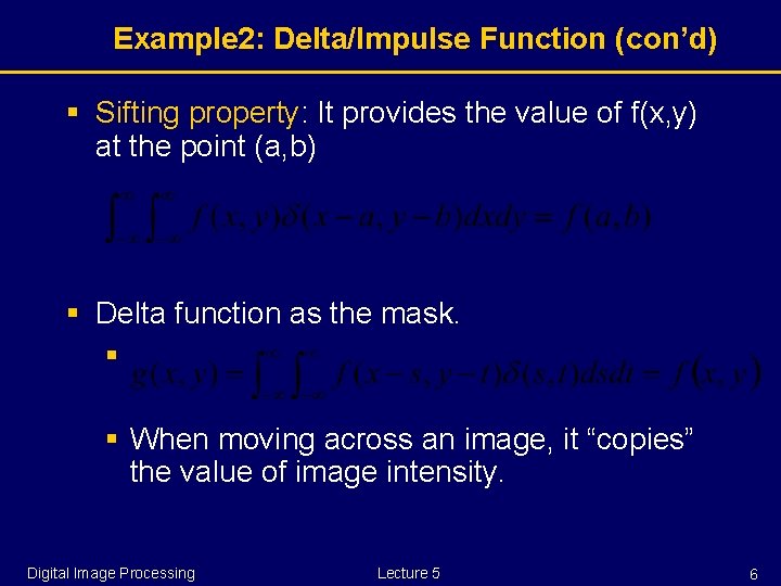 Example 2: Delta/Impulse Function (con’d) § Sifting property: It provides the value of f(x,