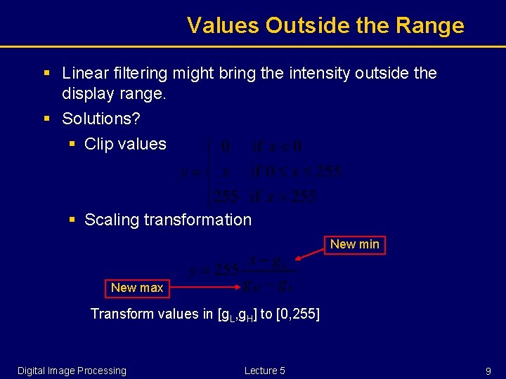 Values Outside the Range § Linear filtering might bring the intensity outside the display