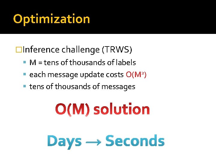 Optimization �Inference challenge (TRWS) M = tens of thousands of labels each message update Optimization �Inference challenge (TRWS) M = tens of thousands of labels each message update