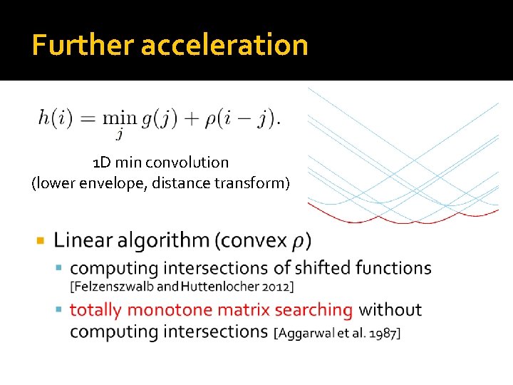 Further acceleration � 1 D min convolution (lower envelope, distance transform) Further acceleration � 1 D min convolution (lower envelope, distance transform)