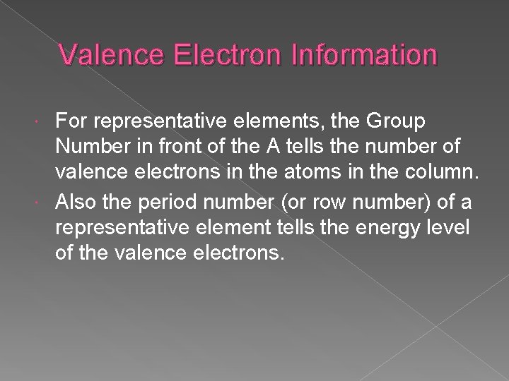 Valence Electron Information For representative elements, the Group Number in front of the A