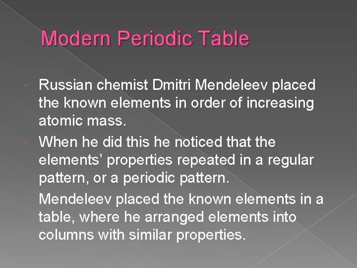 Modern Periodic Table Russian chemist Dmitri Mendeleev placed the known elements in order of