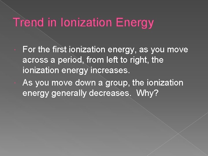 Trend in Ionization Energy For the first ionization energy, as you move across a