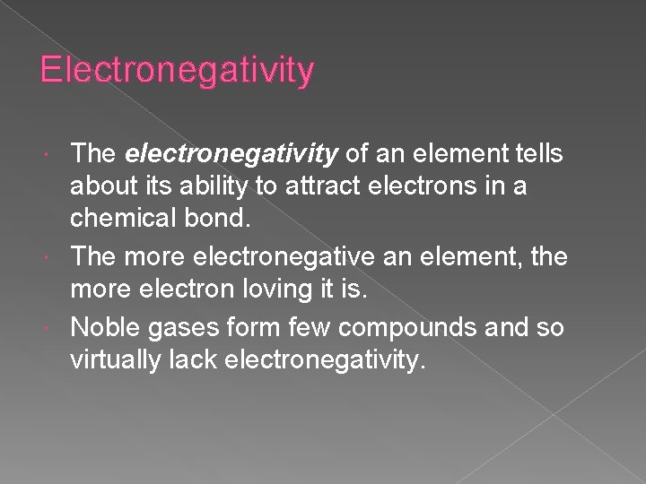 Electronegativity The electronegativity of an element tells about its ability to attract electrons in