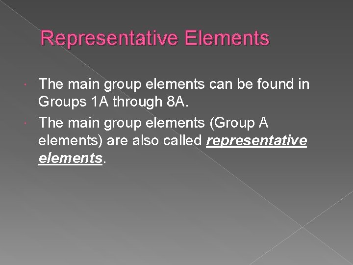 Representative Elements The main group elements can be found in Groups 1 A through