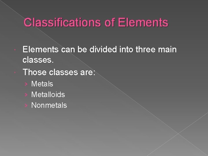 Classifications of Elements can be divided into three main classes. Those classes are: ›