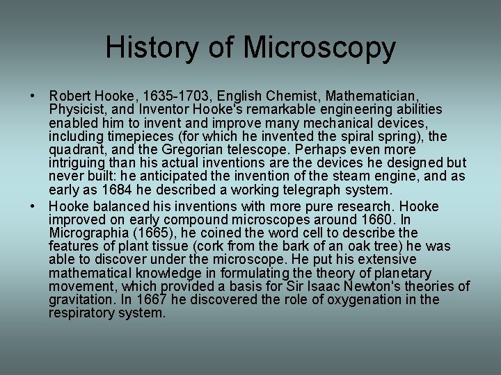 History of Microscopy • Robert Hooke, 1635 -1703, English Chemist, Mathematician, Physicist, and Inventor