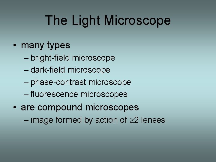 The Light Microscope • many types – bright-field microscope – dark-field microscope – phase-contrast