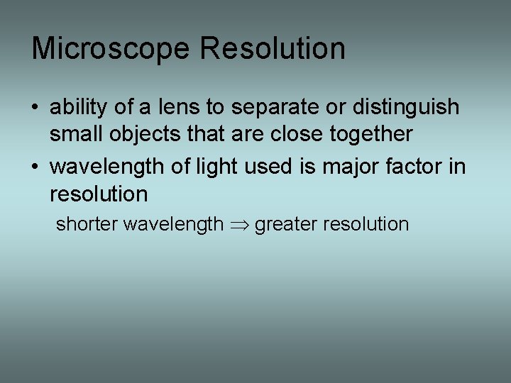 Microscope Resolution • ability of a lens to separate or distinguish small objects that