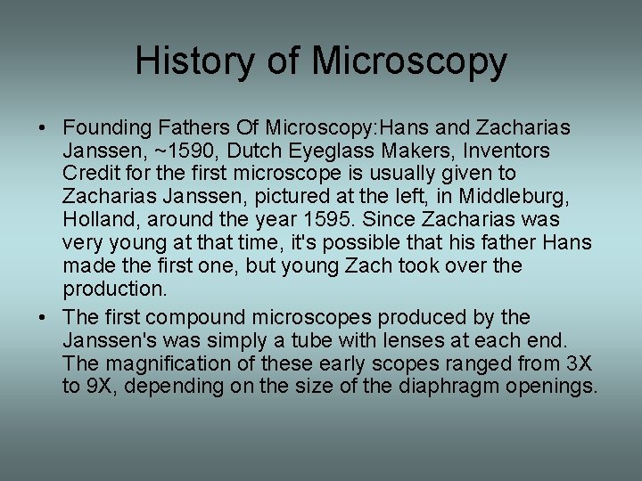 History of Microscopy • Founding Fathers Of Microscopy: Hans and Zacharias Janssen, ~1590, Dutch