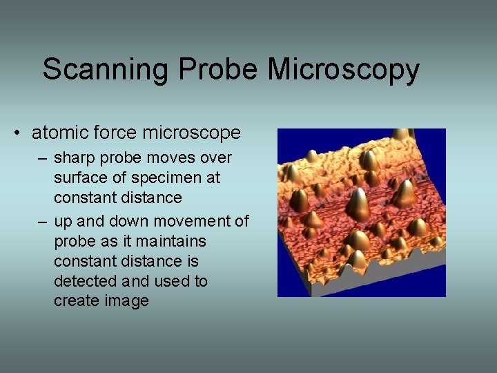 Scanning Probe Microscopy • atomic force microscope – sharp probe moves over surface of