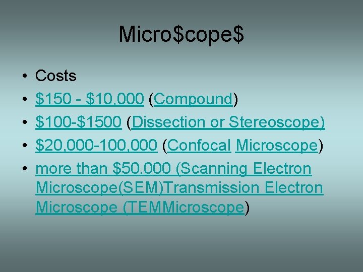 Micro$cope$ • • • Costs $150 - $10, 000 (Compound) $100 -$1500 (Dissection or