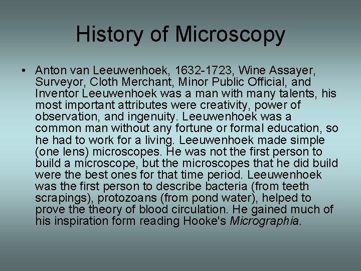 History of Microscopy • Anton van Leeuwenhoek, 1632 -1723, Wine Assayer, Surveyor, Cloth Merchant,