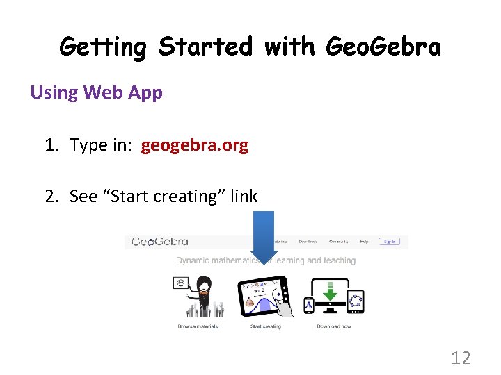 Getting Started with Geo. Gebra Using Web App 1. Type in: geogebra. org 2.