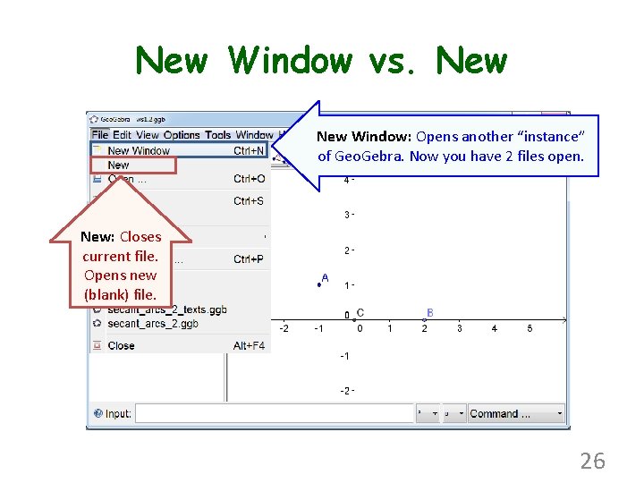 New Window vs. New Window: Opens another “instance” of Geo. Gebra. Now you have