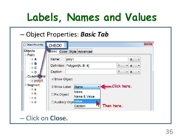 Labels, Names and Values – Object Properties: Basic Tab – Click on Close. 36