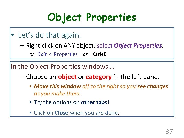 Object Properties • Let’s do that again. – Right-click on ANY object; select Object