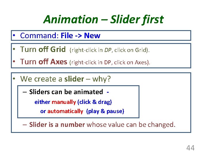 Animation – Slider first • Command: File -> New • Turn off Grid (right-click