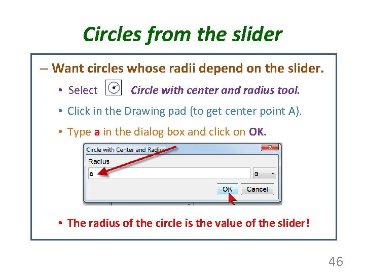 Circles from the slider – Want circles whose radii depend on the slider. •