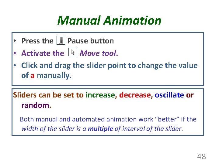 Manual Animation • Press the Pause button • Activate the Move tool. • Click