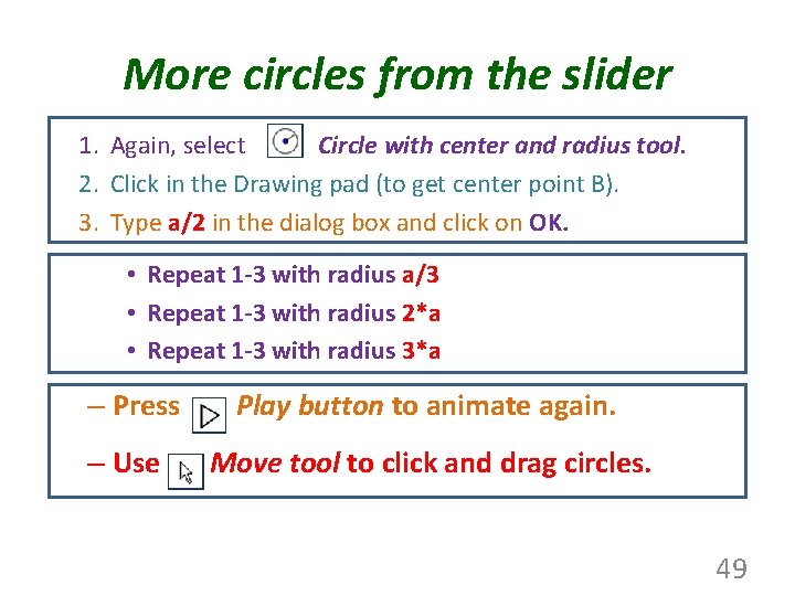 More circles from the slider 1. Again, select Circle with center and radius tool.