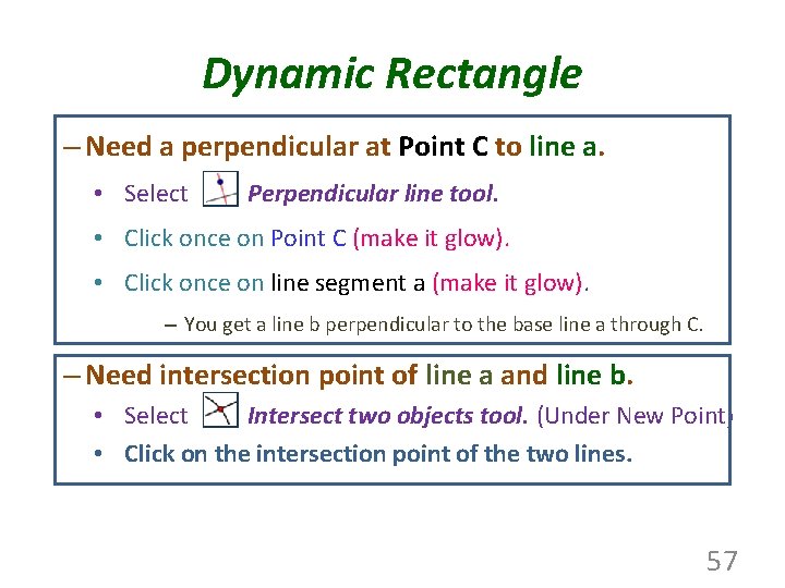 Dynamic Rectangle – Need a perpendicular at Point C to line a. • Select
