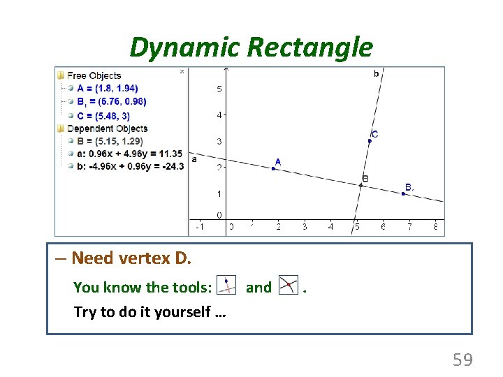 Dynamic Rectangle – Need vertex D. You know the tools: Try to do it