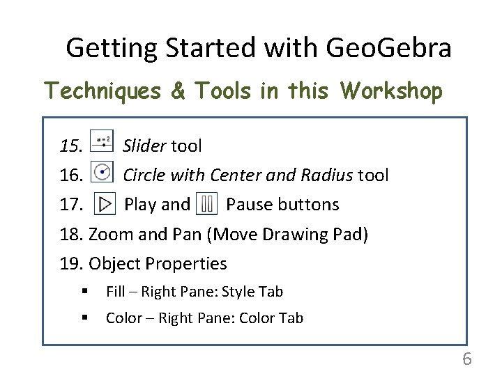 Getting Started with Geo. Gebra Techniques & Tools in this Workshop 15. Slider tool