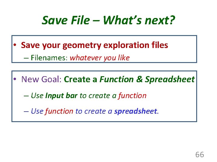 Save File – What’s next? • Save your geometry exploration files – Filenames: whatever