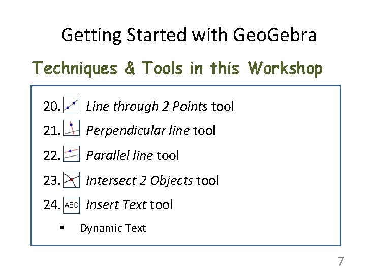 Getting Started with Geo. Gebra Techniques & Tools in this Workshop 20. Line through