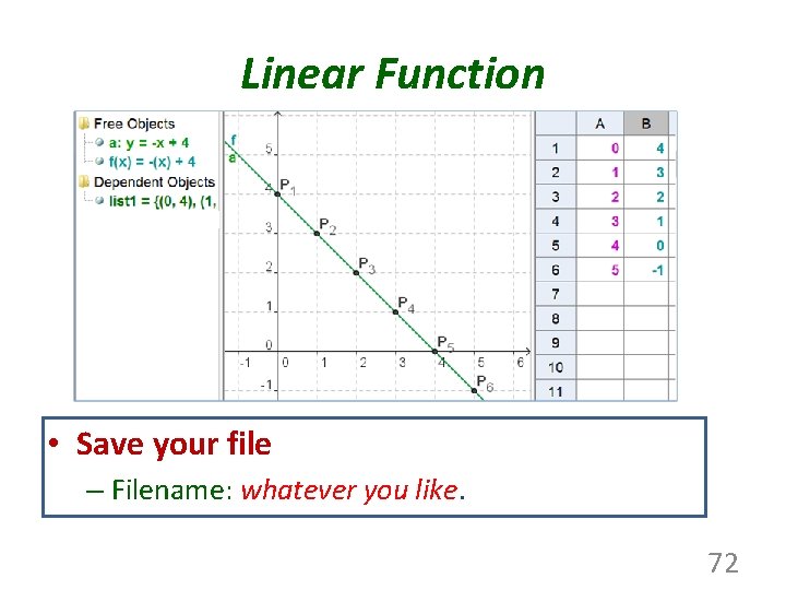 Linear Function • Save your file – Filename: whatever you like. 72 