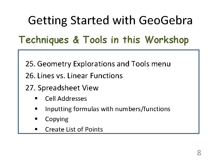 Getting Started with Geo. Gebra Techniques & Tools in this Workshop 25. Geometry Explorations