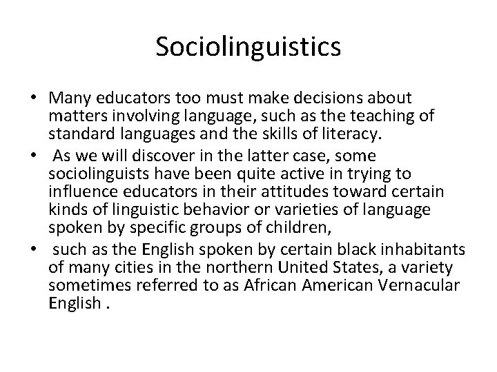 Sociolinguistics • Many educators too must make decisions about matters involving language, such as