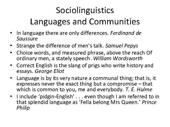 Sociolinguistics Languages and Communities • In language there are only differences. Ferdinand de Saussure