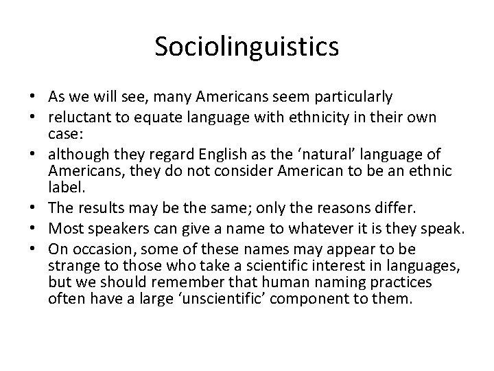 Sociolinguistics • As we will see, many Americans seem particularly • reluctant to equate