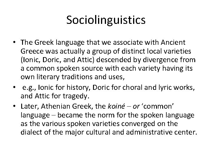 Sociolinguistics • The Greek language that we associate with Ancient Greece was actually a