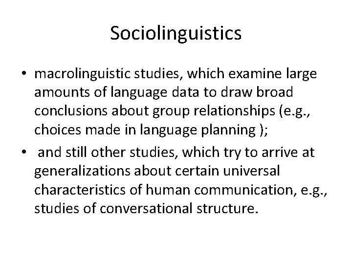 Sociolinguistics • macrolinguistic studies, which examine large amounts of language data to draw broad