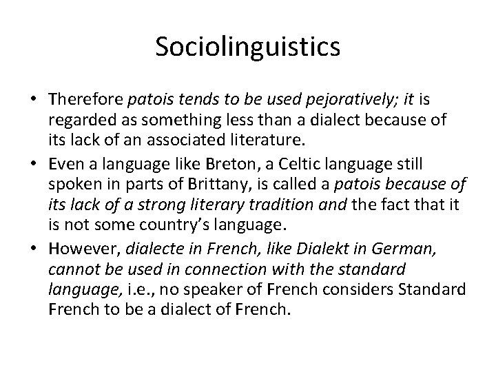 Sociolinguistics • Therefore patois tends to be used pejoratively; it is regarded as something