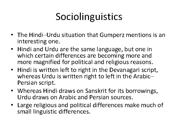 Sociolinguistics • The Hindi–Urdu situation that Gumperz mentions is an interesting one. • Hindi